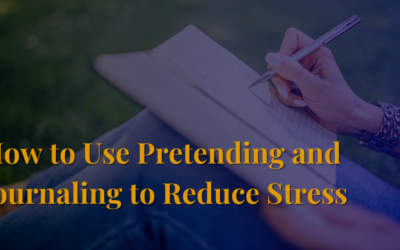 How to Use Pretending and Journaling to Reduce Stress
